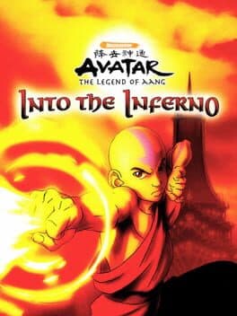 Avatar: The Last Airbender – Into the Inferno •Avatar – The Legend of Aang: Into the Inferno